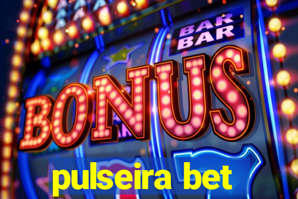 pulseira bet